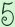 5
